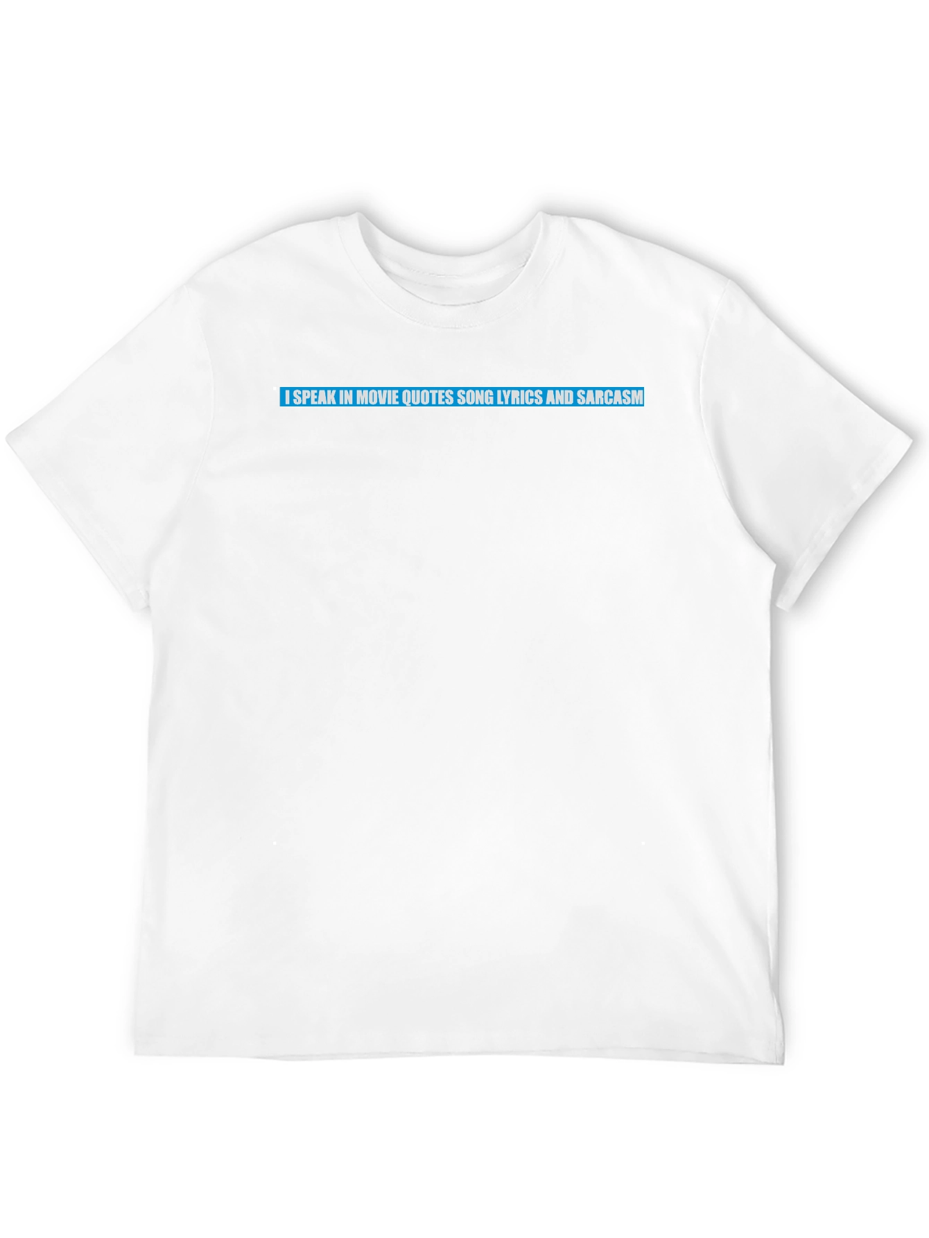 Movie Quote Lyric Sarcasm T-Shirt