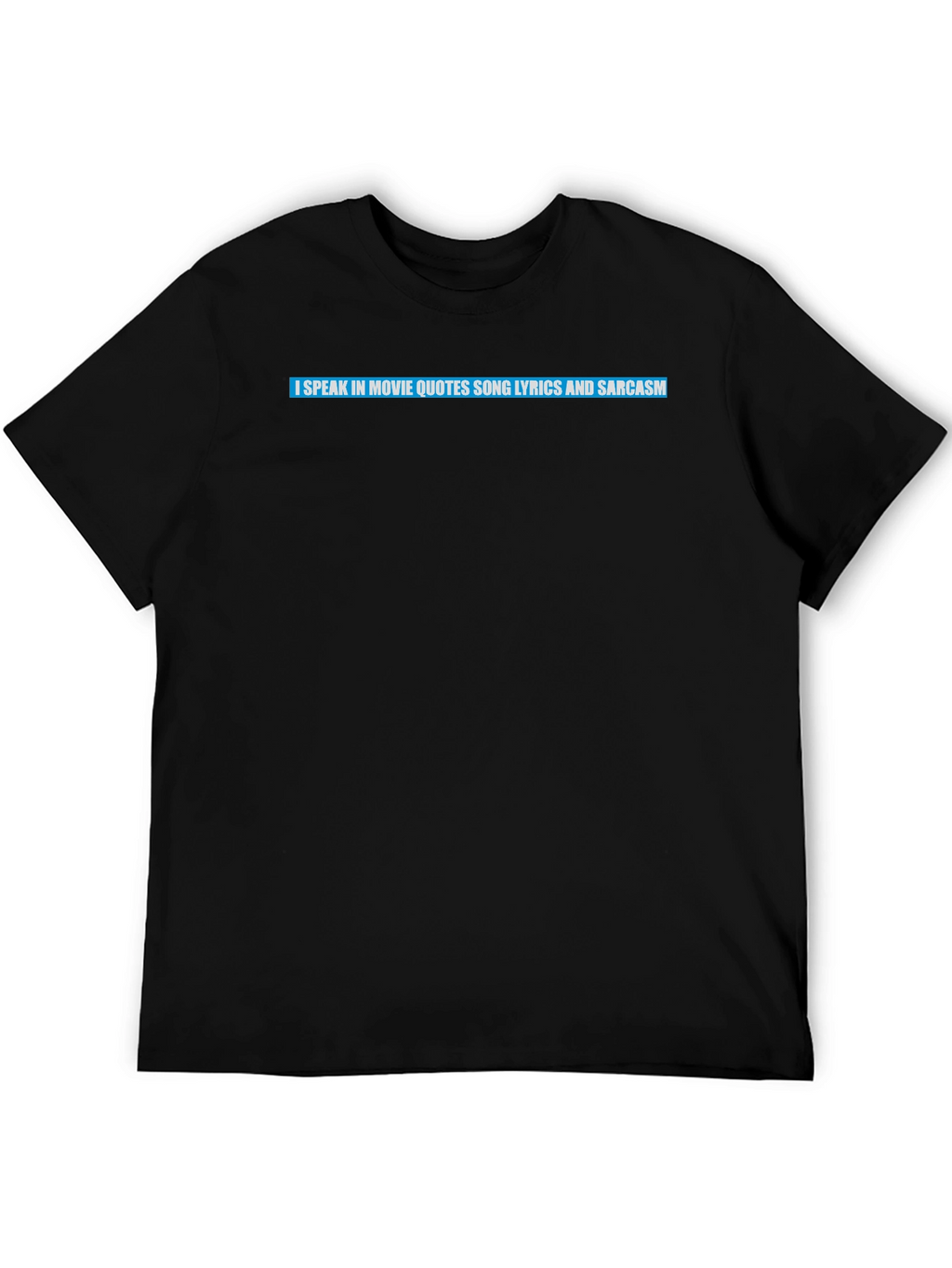 Movie Quote Lyric Sarcasm T-Shirt