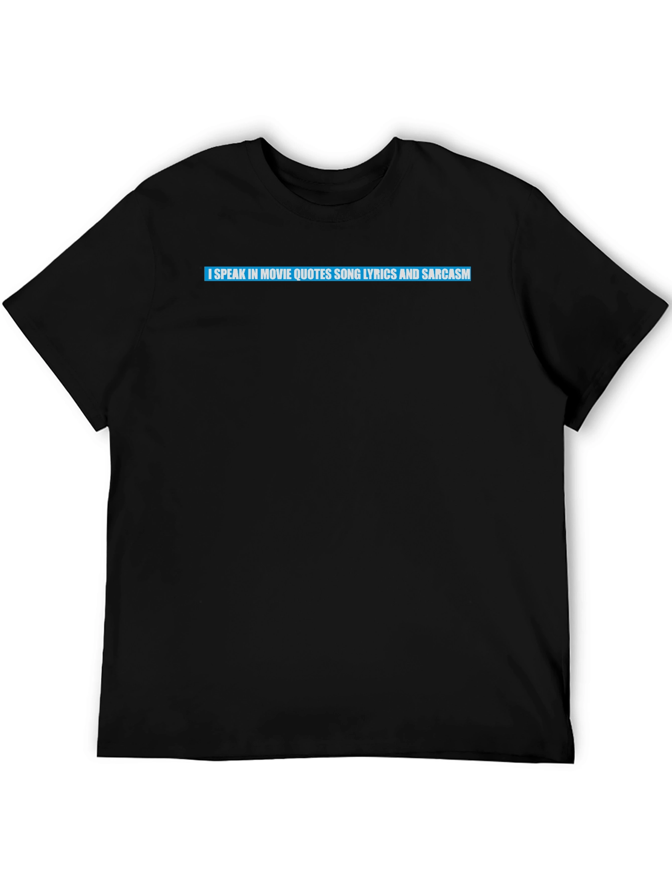 Movie Quote Lyric Sarcasm T-Shirt