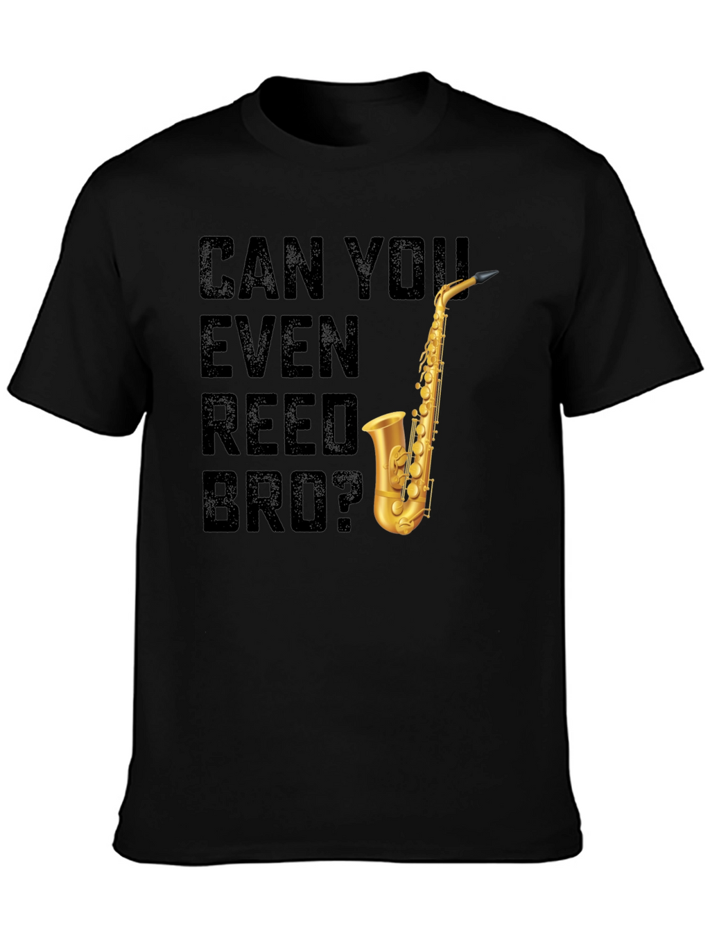 Can You Even Reed Bro? Saxophone T-Shirt