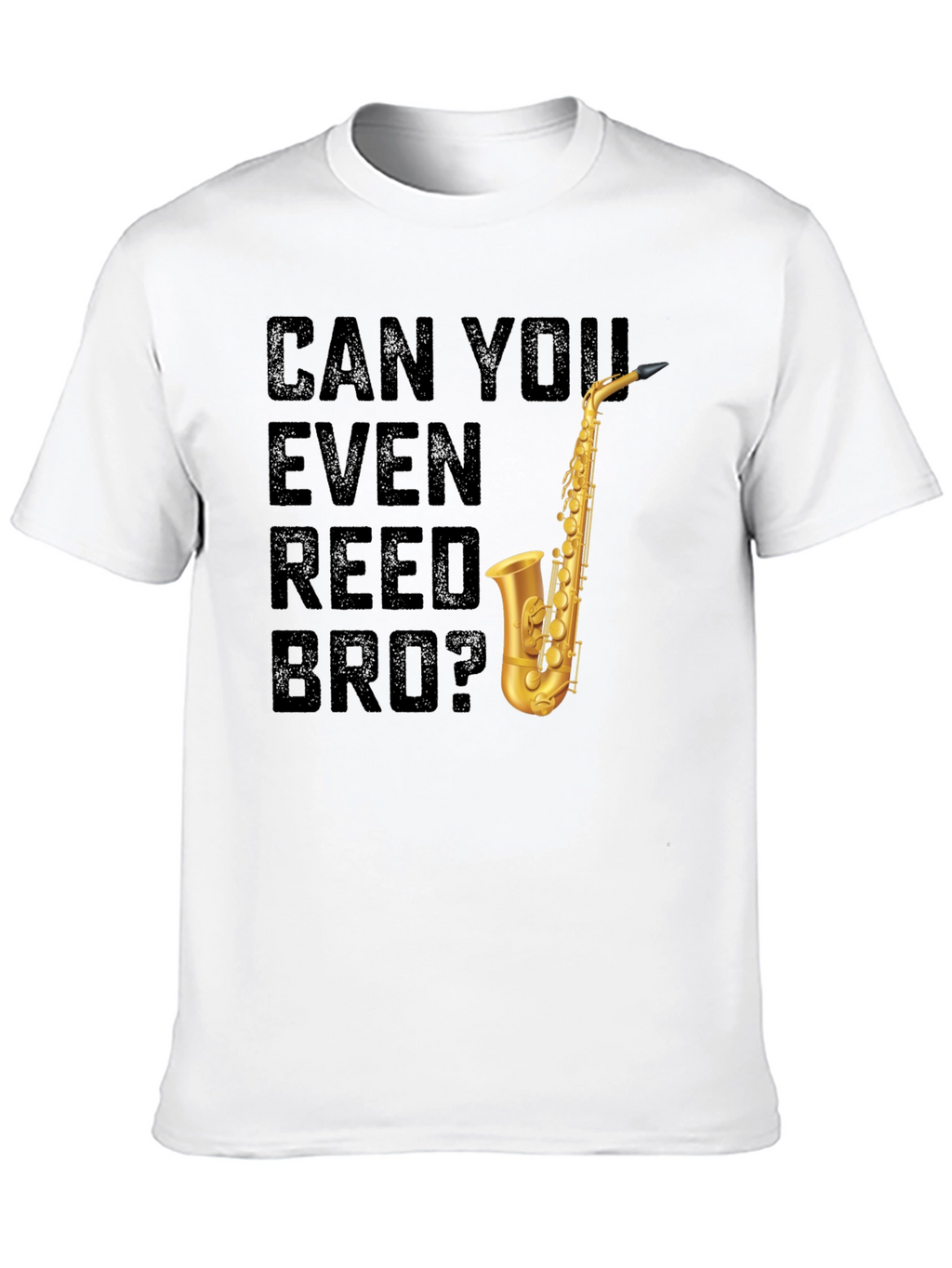 Can You Even Reed Bro? Saxophone T-Shirt