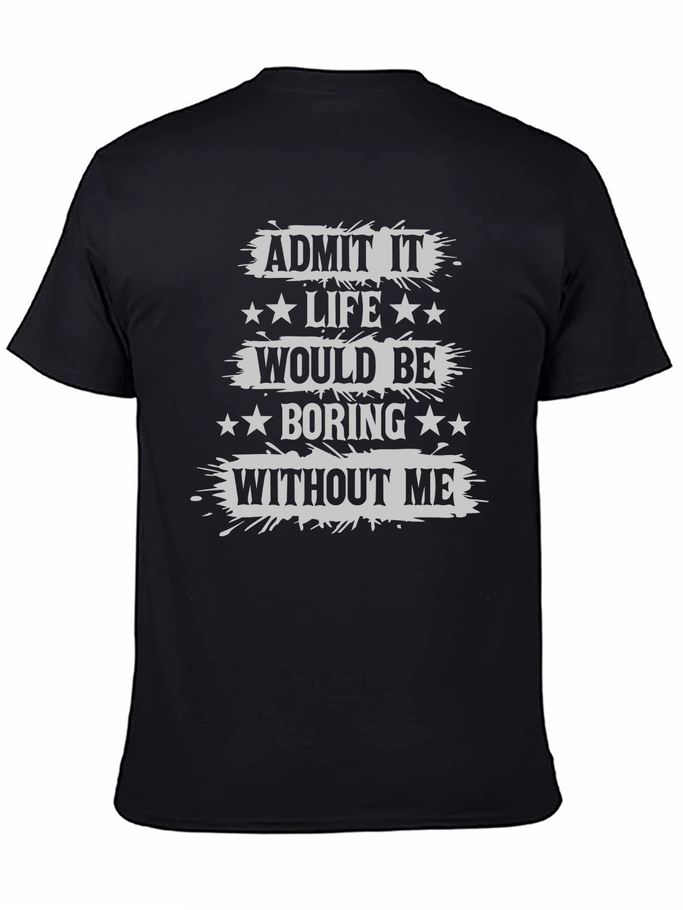 Admit It Life Would Be Boring T-Shirt Funny Statement Tee