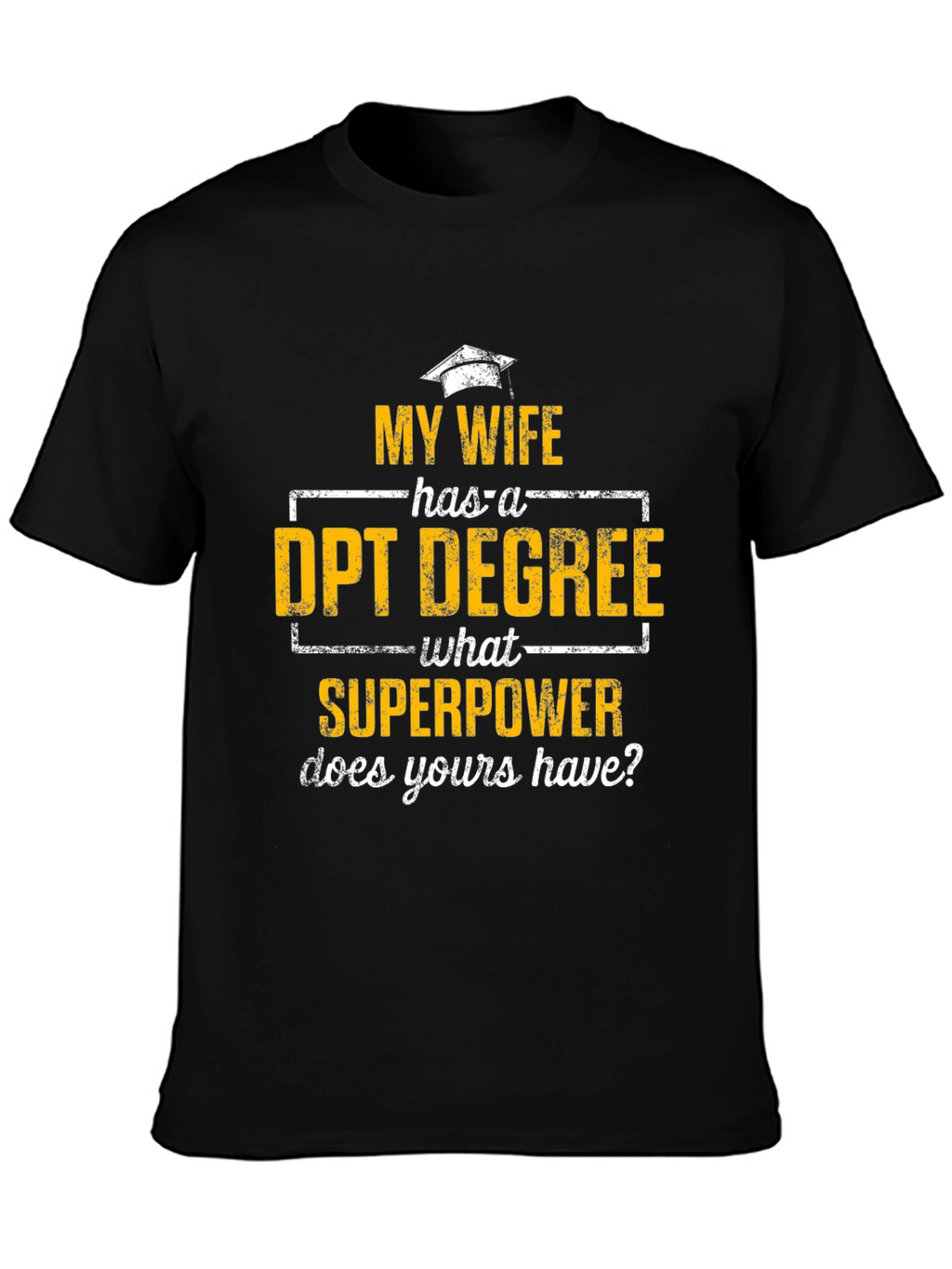 My Wife Has a DPT Degree T-Shirt