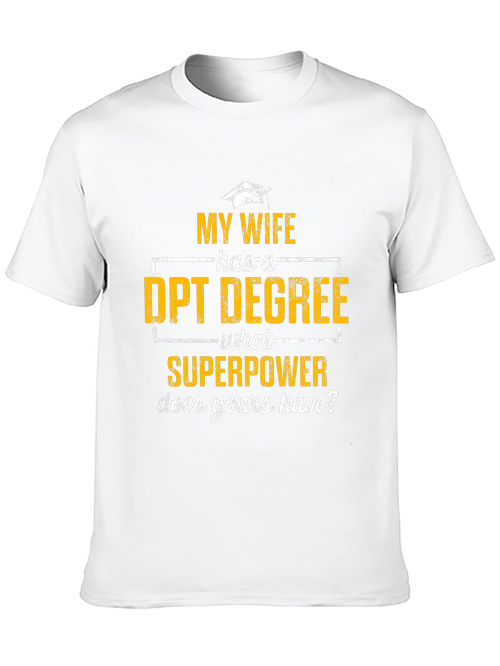 My Wife Has a DPT Degree T-Shirt