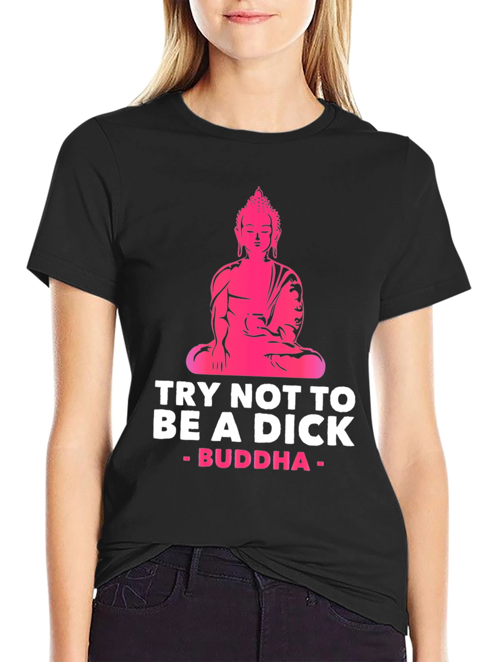 Try Not to Be A Dick Buddha Graphic Tee