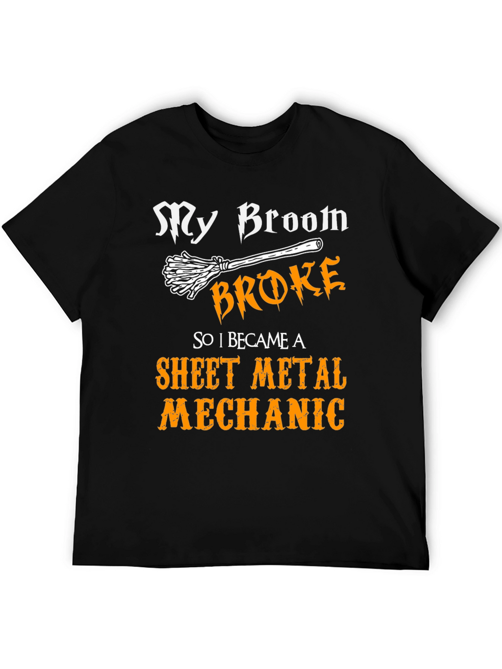 My Broom Broke Sheet Metal Mechanic Graphic Tee