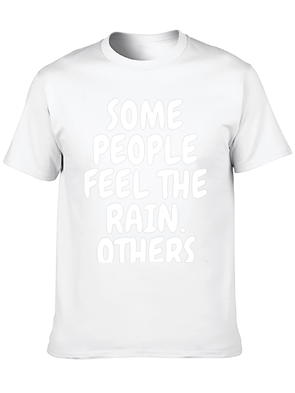 Some People Feel The Rain T-Shirt