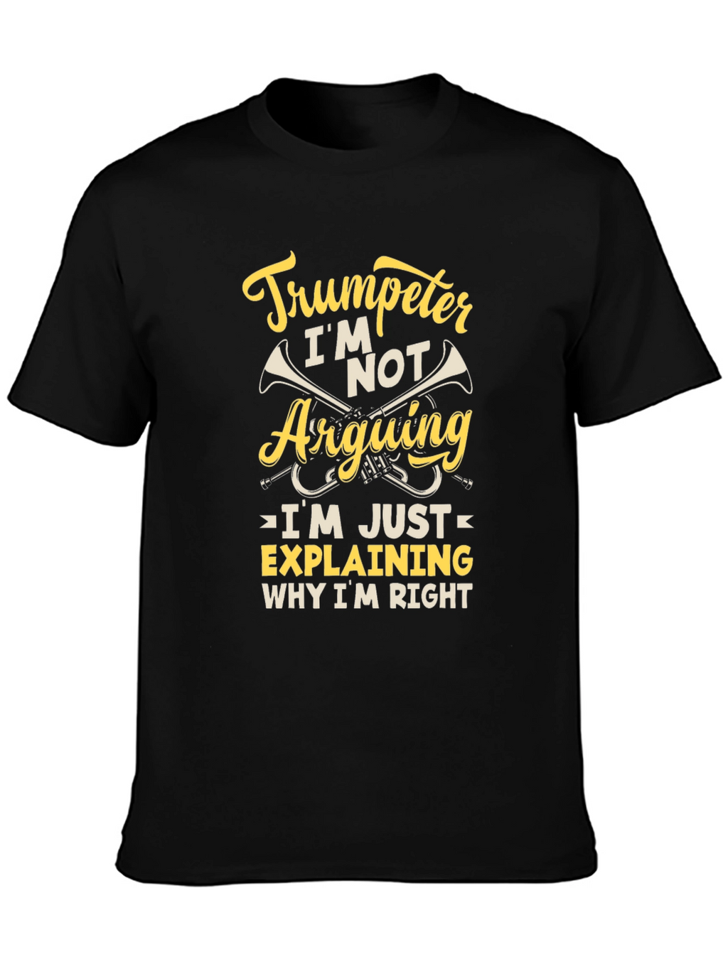 Trumpeter Humor Graphic Tee - Im Not Arguing