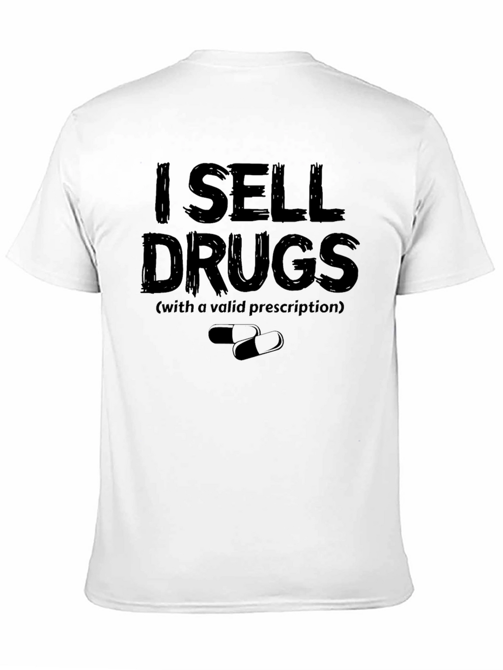I Sell Drugs Funny T-Shirt - Valid Prescription