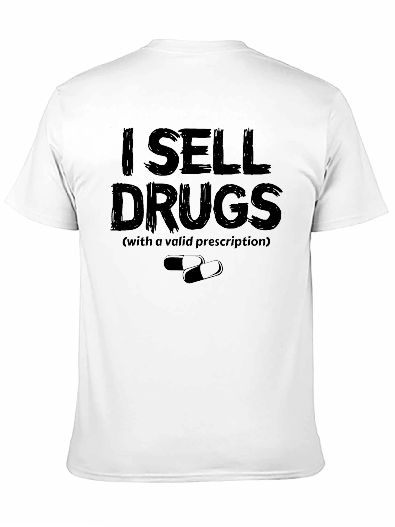I Sell Drugs Funny T-Shirt - Valid Prescription