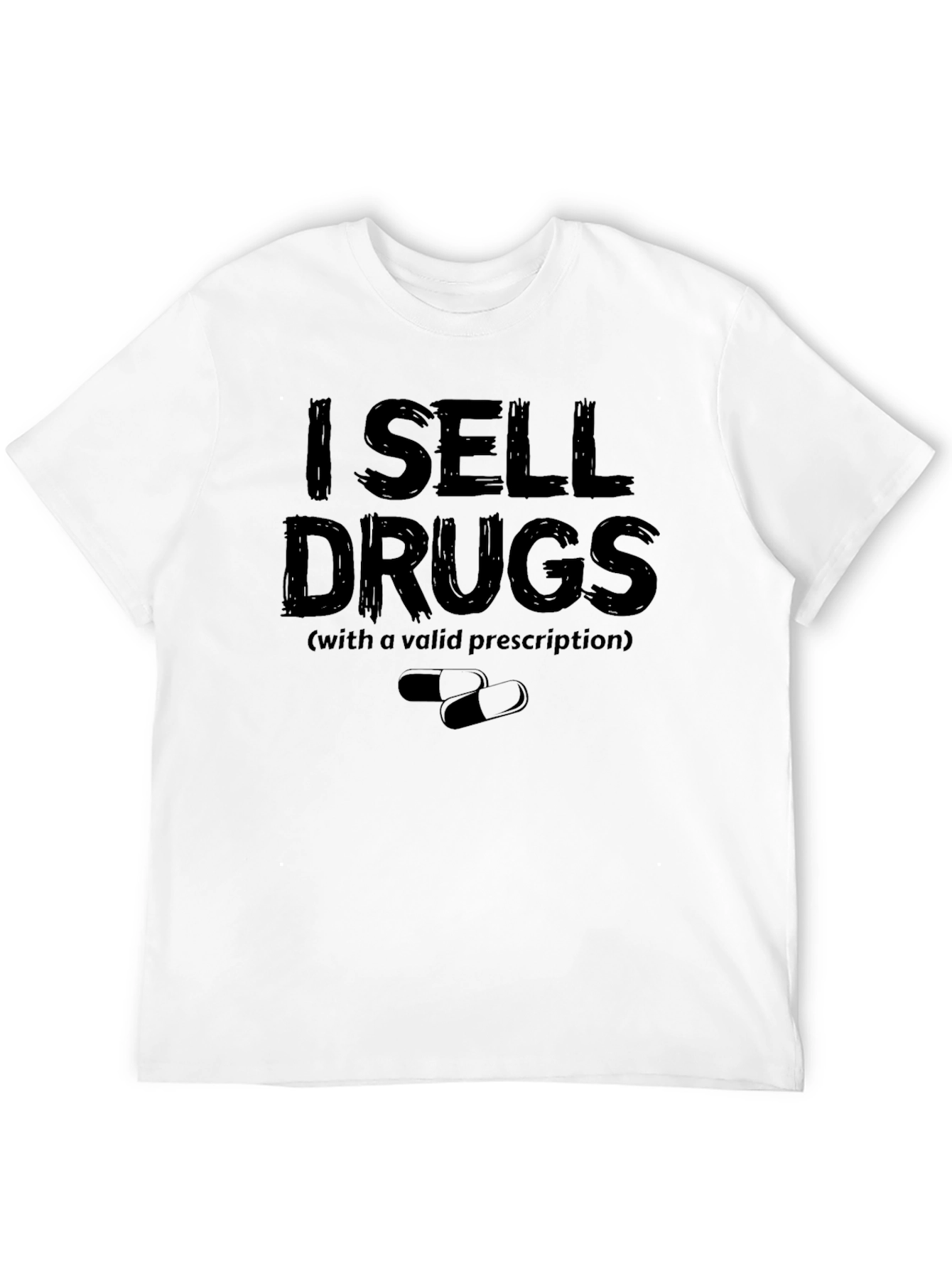 I Sell Drugs Funny T-Shirt - Valid Prescription