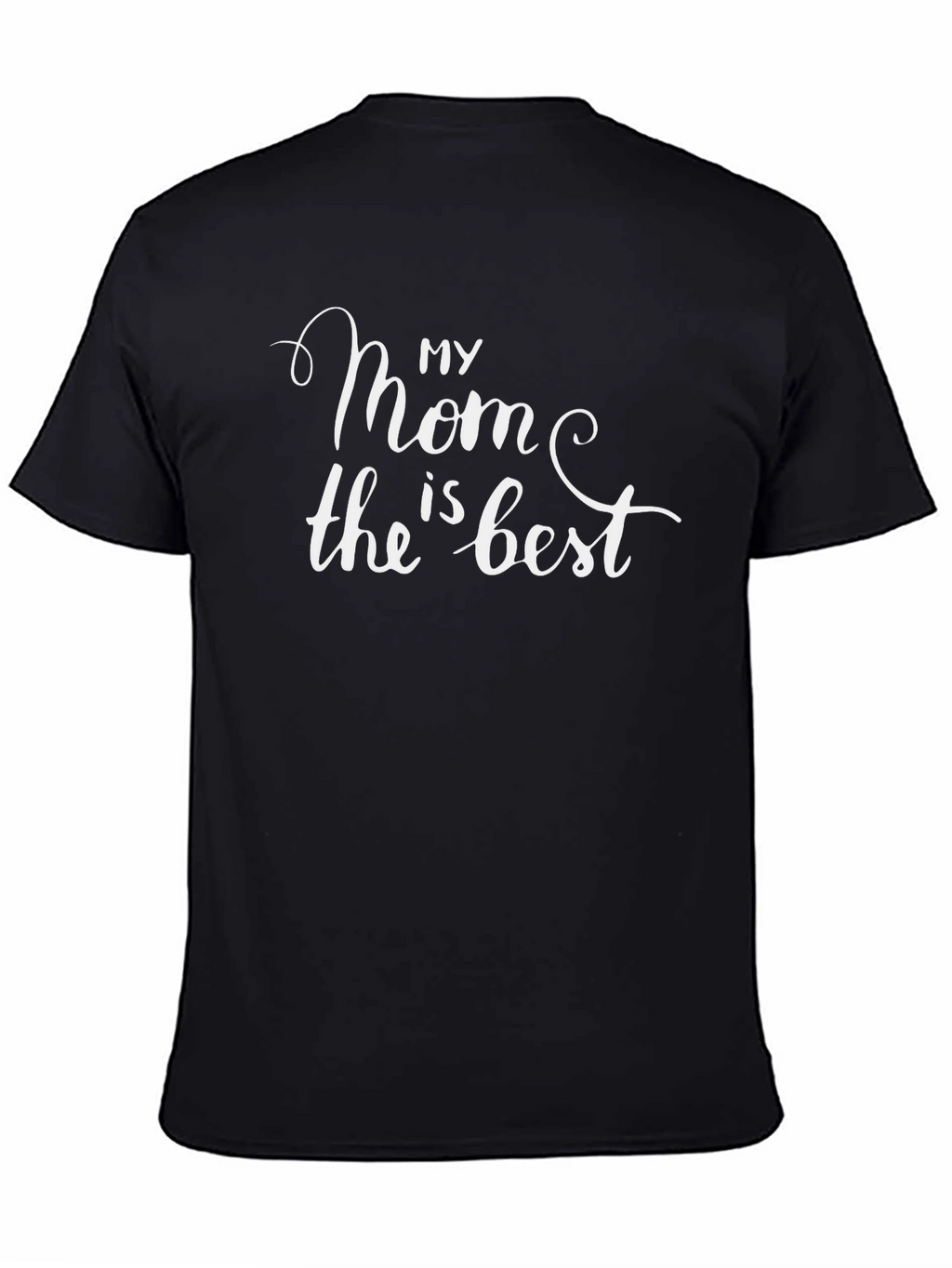 My Mom is the Best Black T-Shirt