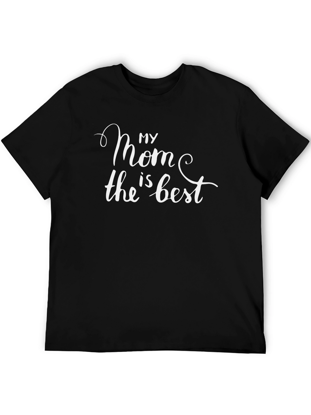 My Mom is the Best Black T-Shirt
