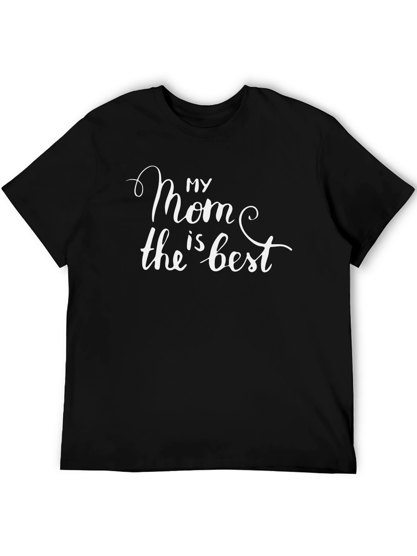 My Mom is the Best Black T-Shirt