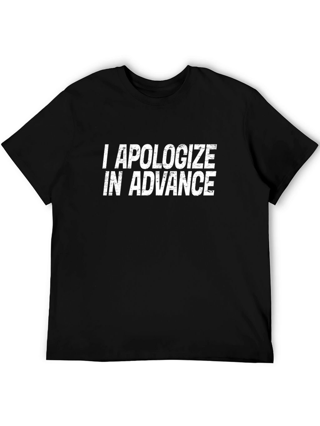 I Apologize In Advance Graphic T-Shirt