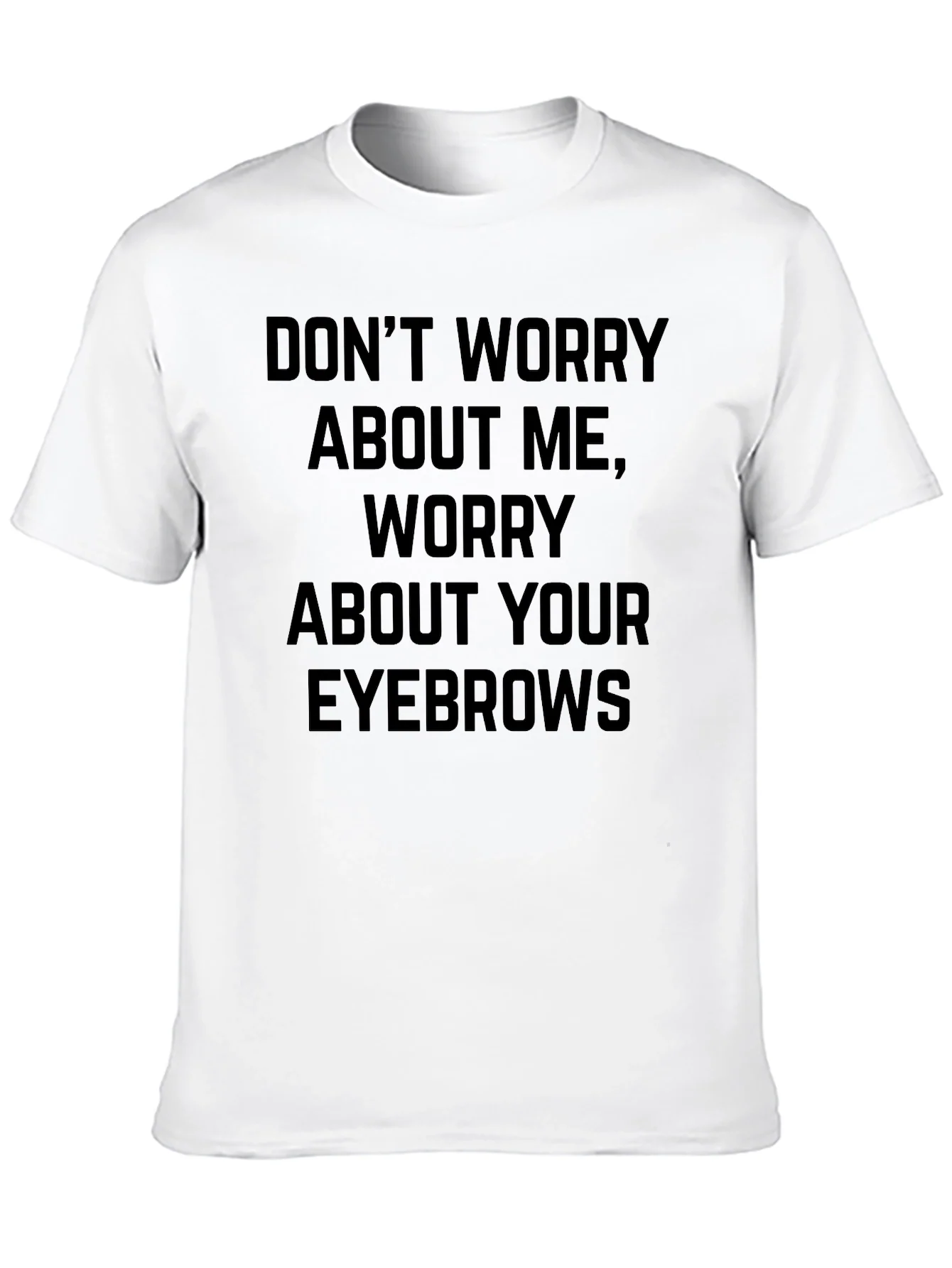 Dont Worry About Me Graphic Tee - Funny Slogan Shirt
