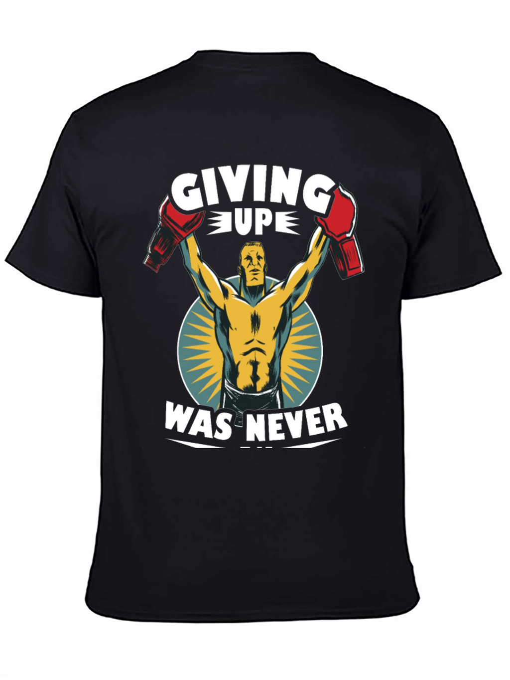Giving Up Was Never T-Shirt