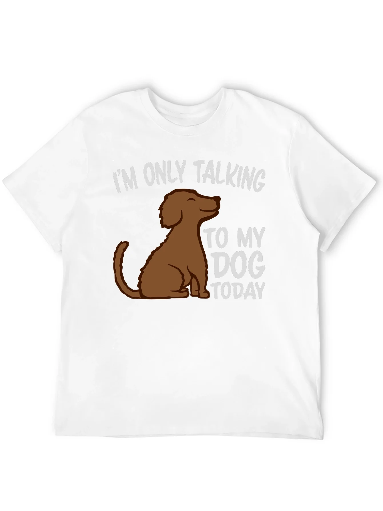 Dog Lover T-Shirt - Im Only Talking To My Dog Today