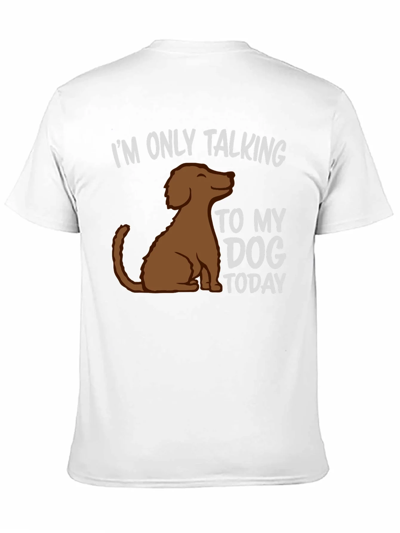 Dog Lover T-Shirt - Im Only Talking To My Dog Today