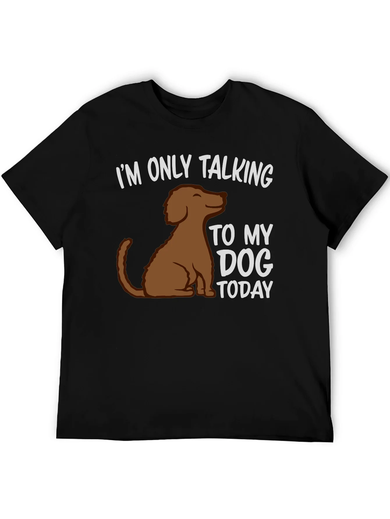 Dog Lover T-Shirt - Im Only Talking To My Dog Today