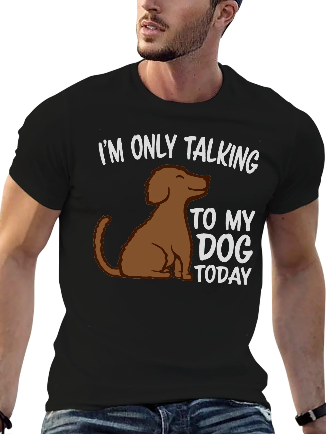 Dog Lover T-Shirt - Im Only Talking To My Dog Today
