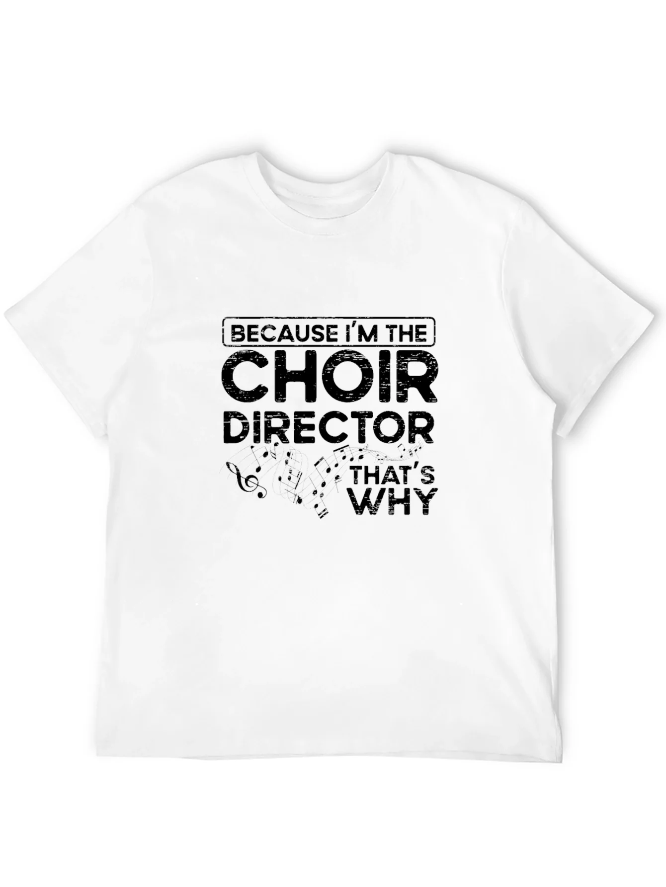 Choir Director T-Shirt - Because Im the Choir Director