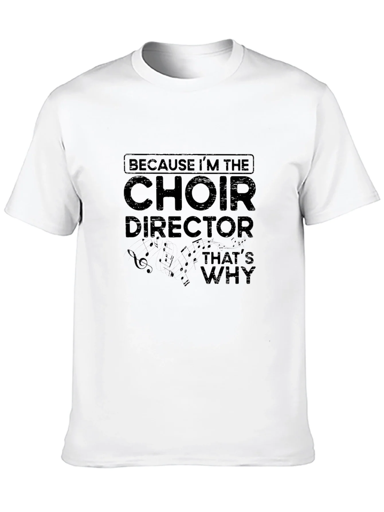 Choir Director T-Shirt - Because Im the Choir Director