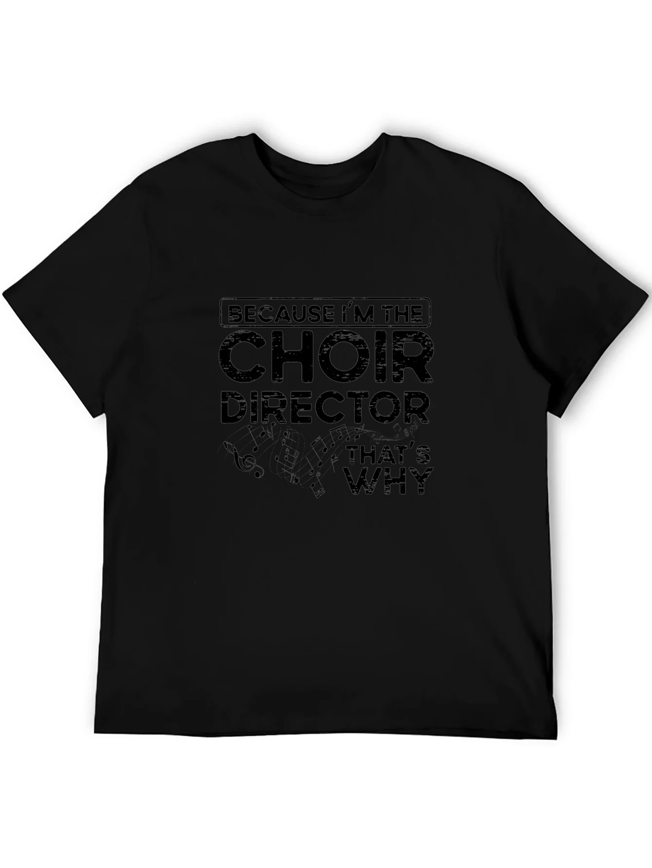 Choir Director T-Shirt - Because Im the Choir Director