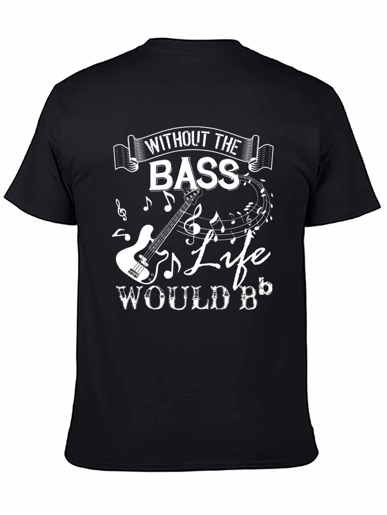 Bass Guitar Music T-Shirt - Without the Bass Life Would B Flat