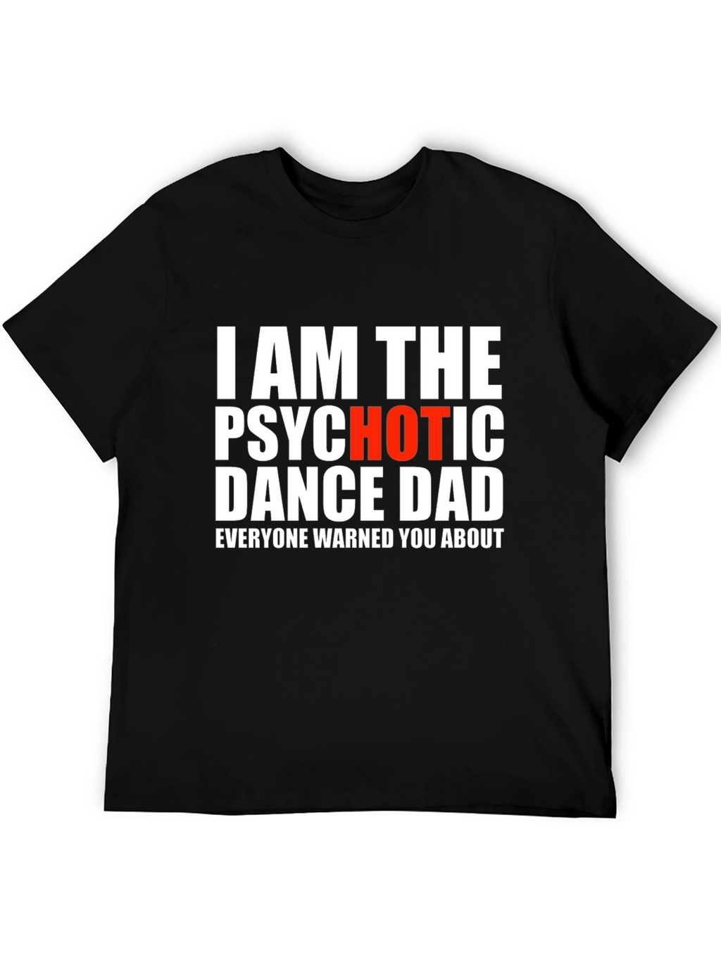 Psychotic Dance Dad T-Shirt - Funny Novelty Tee