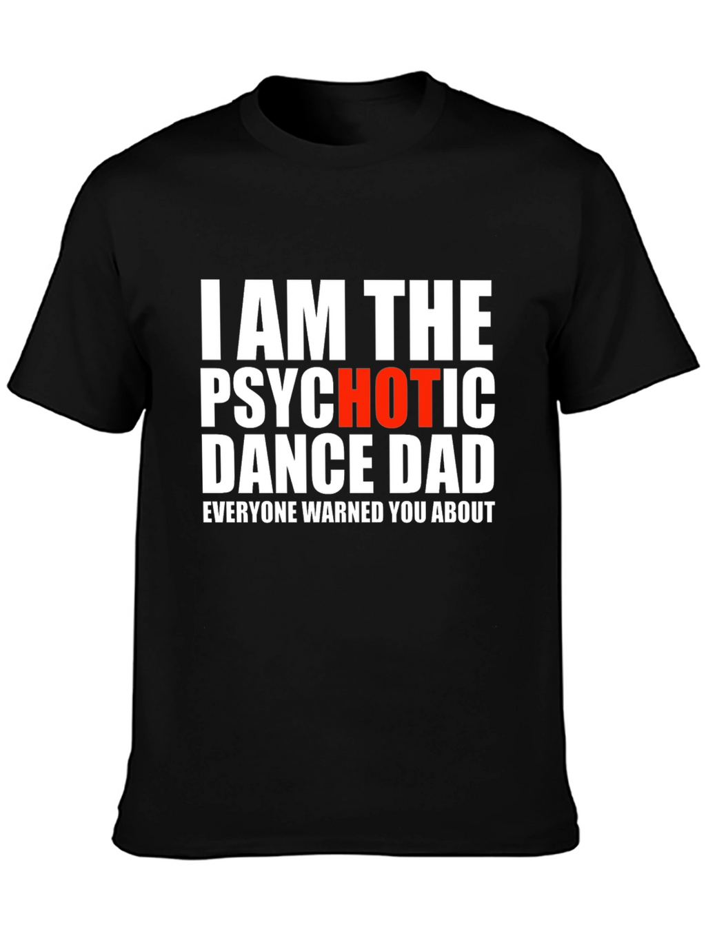 Psychotic Dance Dad T-Shirt - Funny Novelty Tee