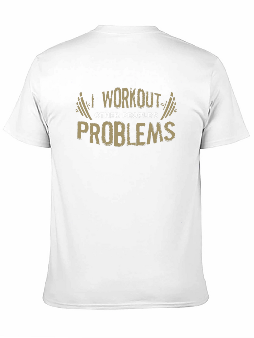 Workout Other Peoples Problems Funny Graphic Tee