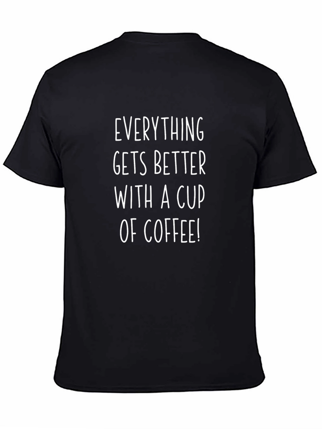 Coffee Lover T-Shirt - Everything Gets Better With Coffee