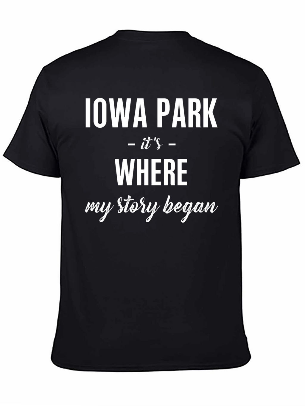 Iowa Park Where My Story Began T-Shirt