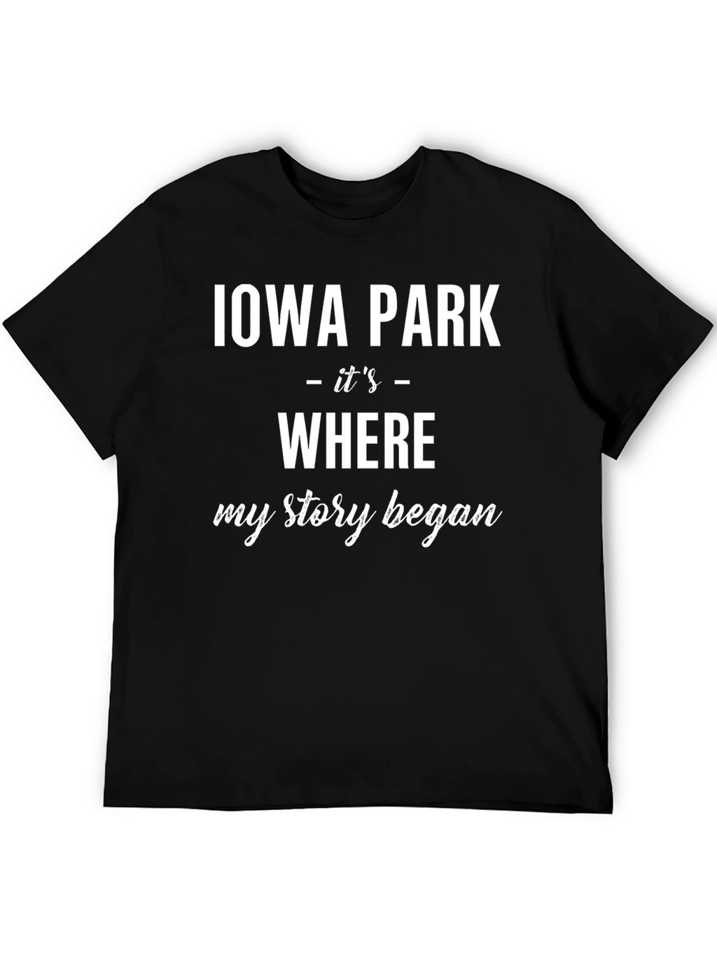 Iowa Park Where My Story Began T-Shirt