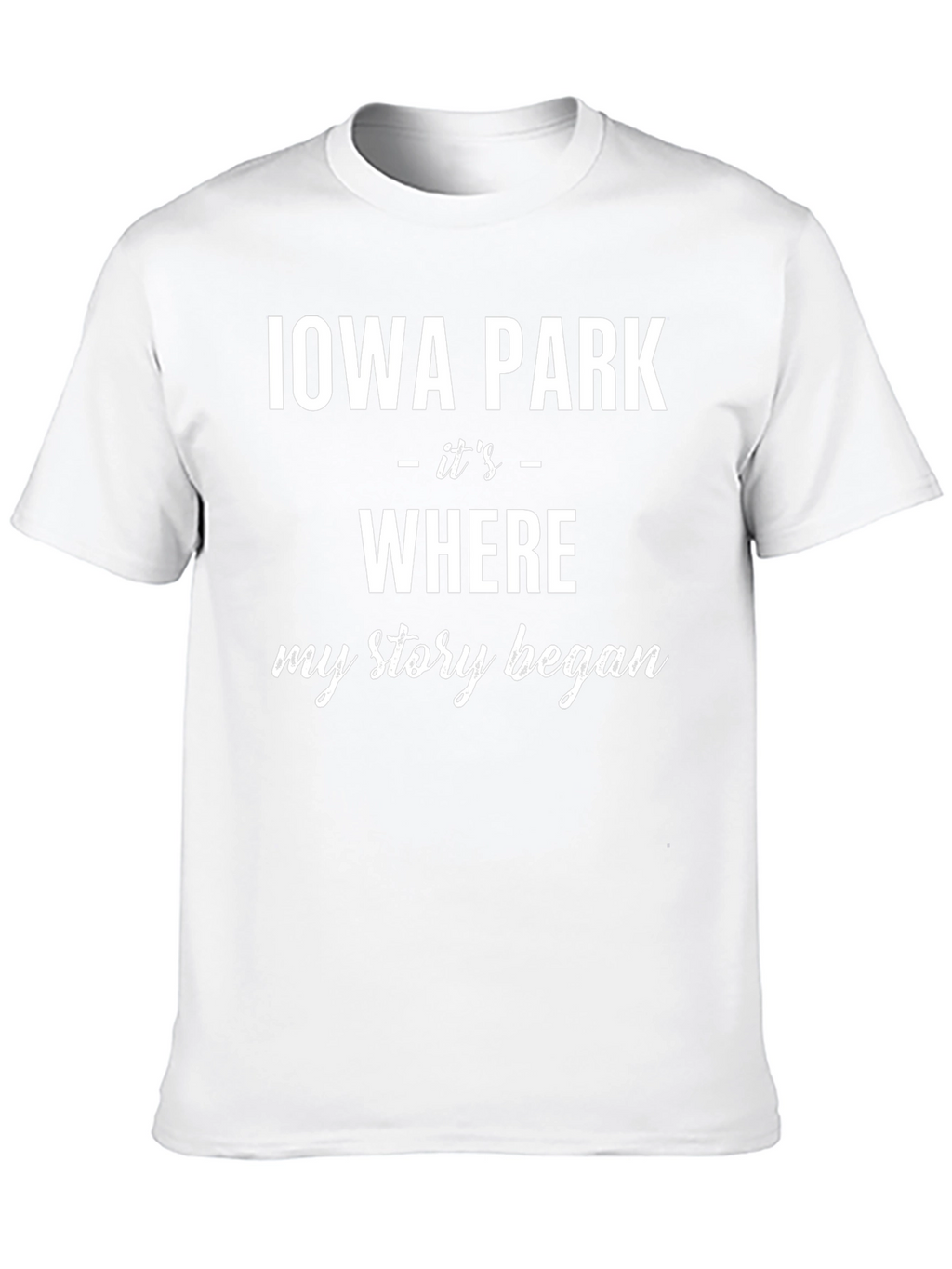 Iowa Park Where My Story Began T-Shirt