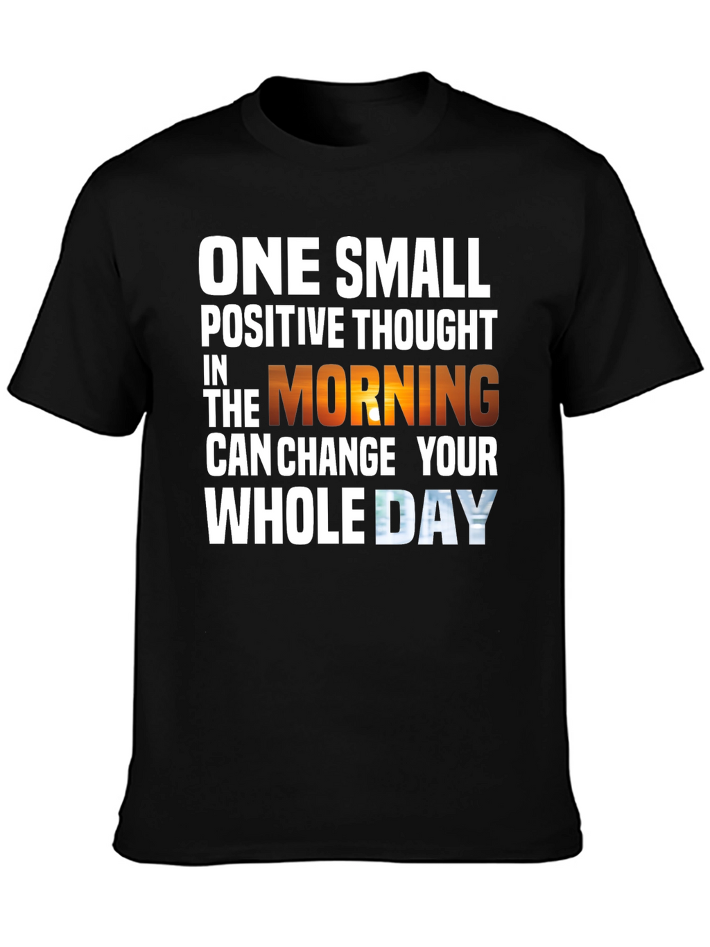 Motivational T-Shirt - One Small Positive Thought