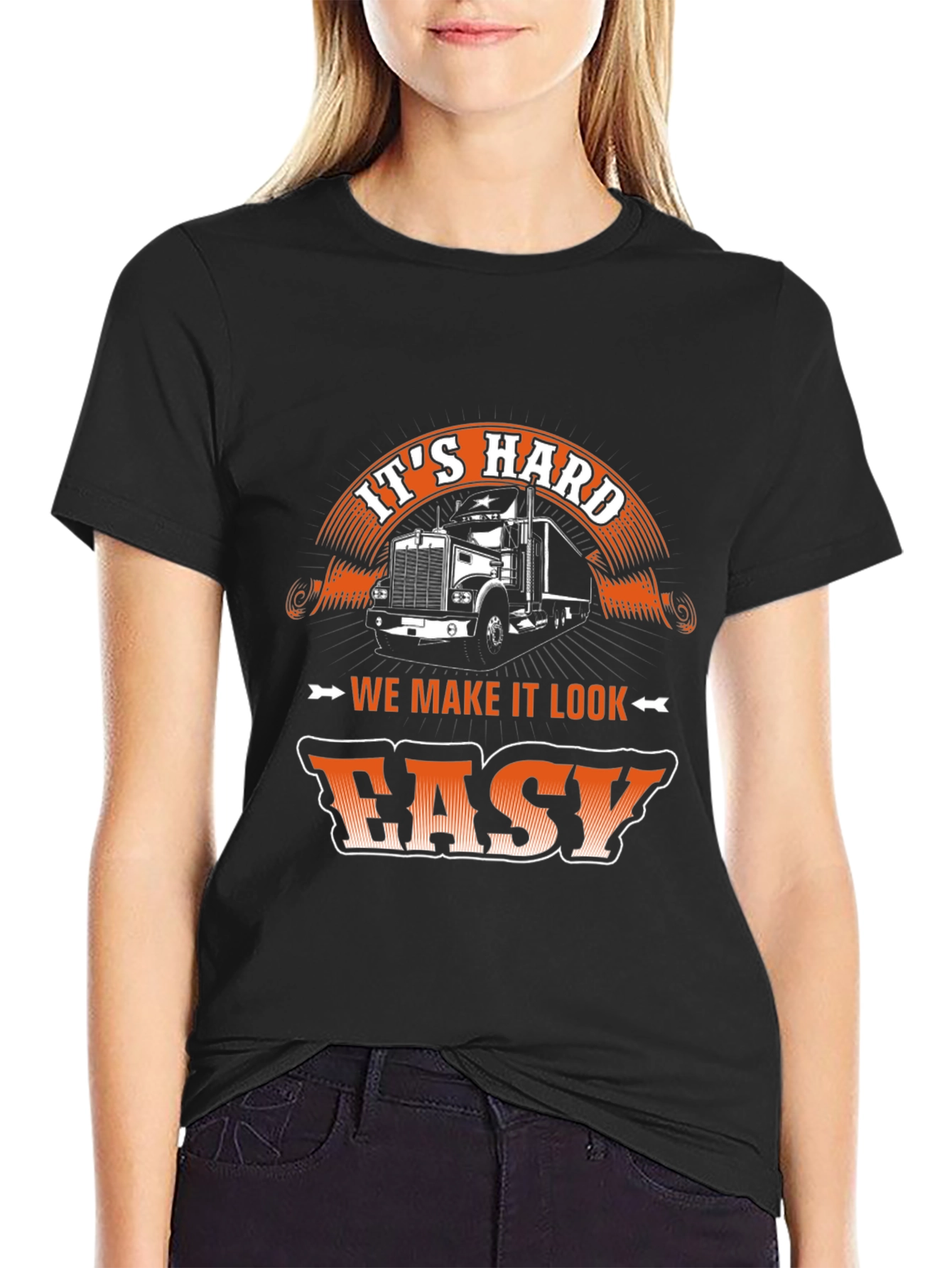 Trucker T-Shirt - Its Hard We Make It Look Easy