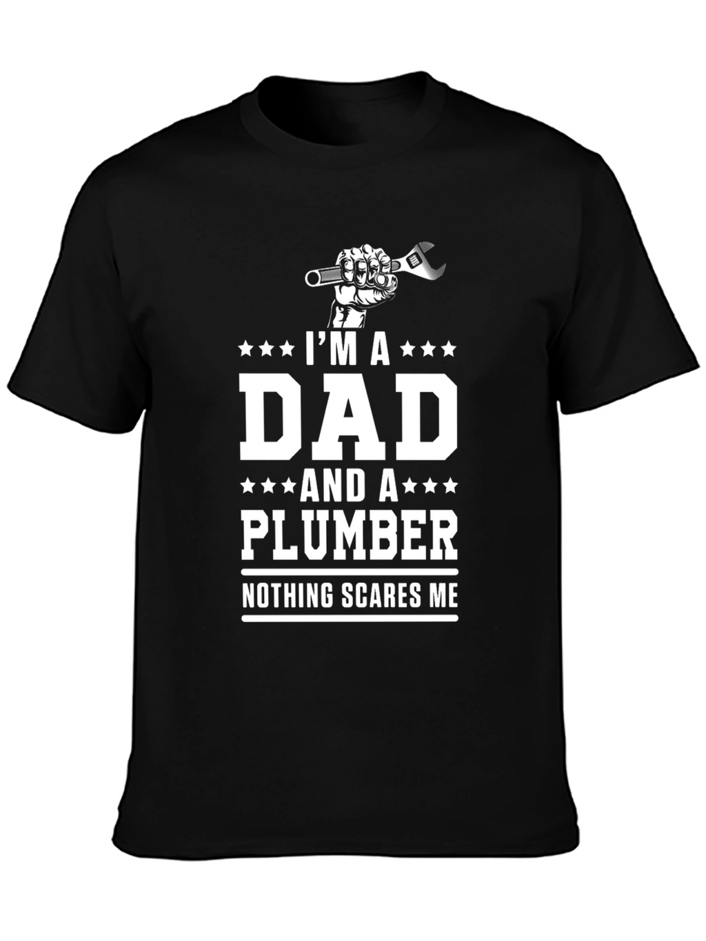 Dad Plumber T-Shirt - Nothing Scares Me!