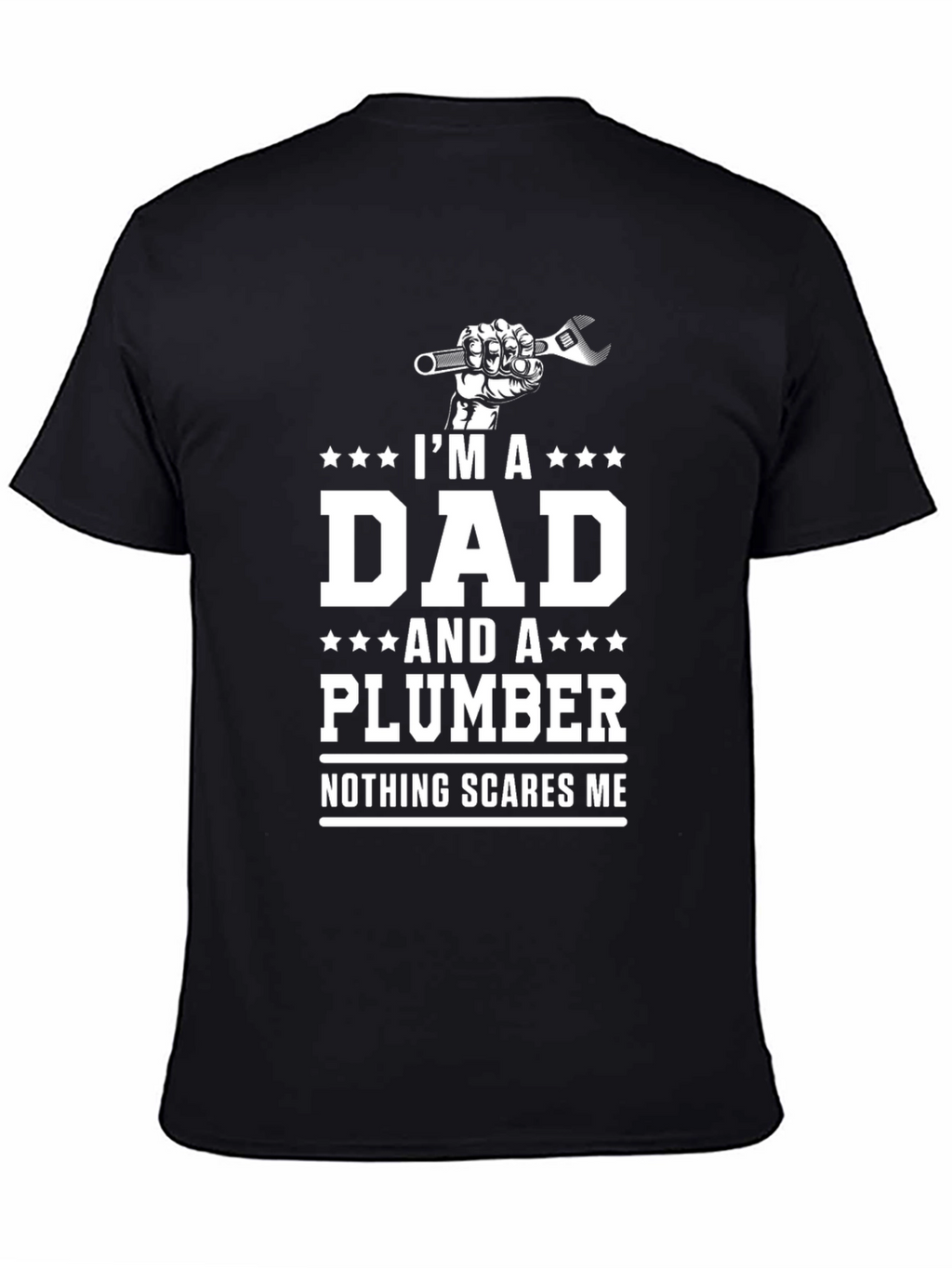 Dad Plumber T-Shirt - Nothing Scares Me!