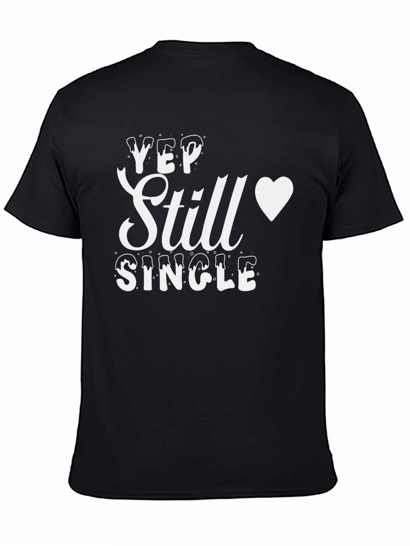 Yep Still Single T-Shirt - Mens Funny Graphic Tee
