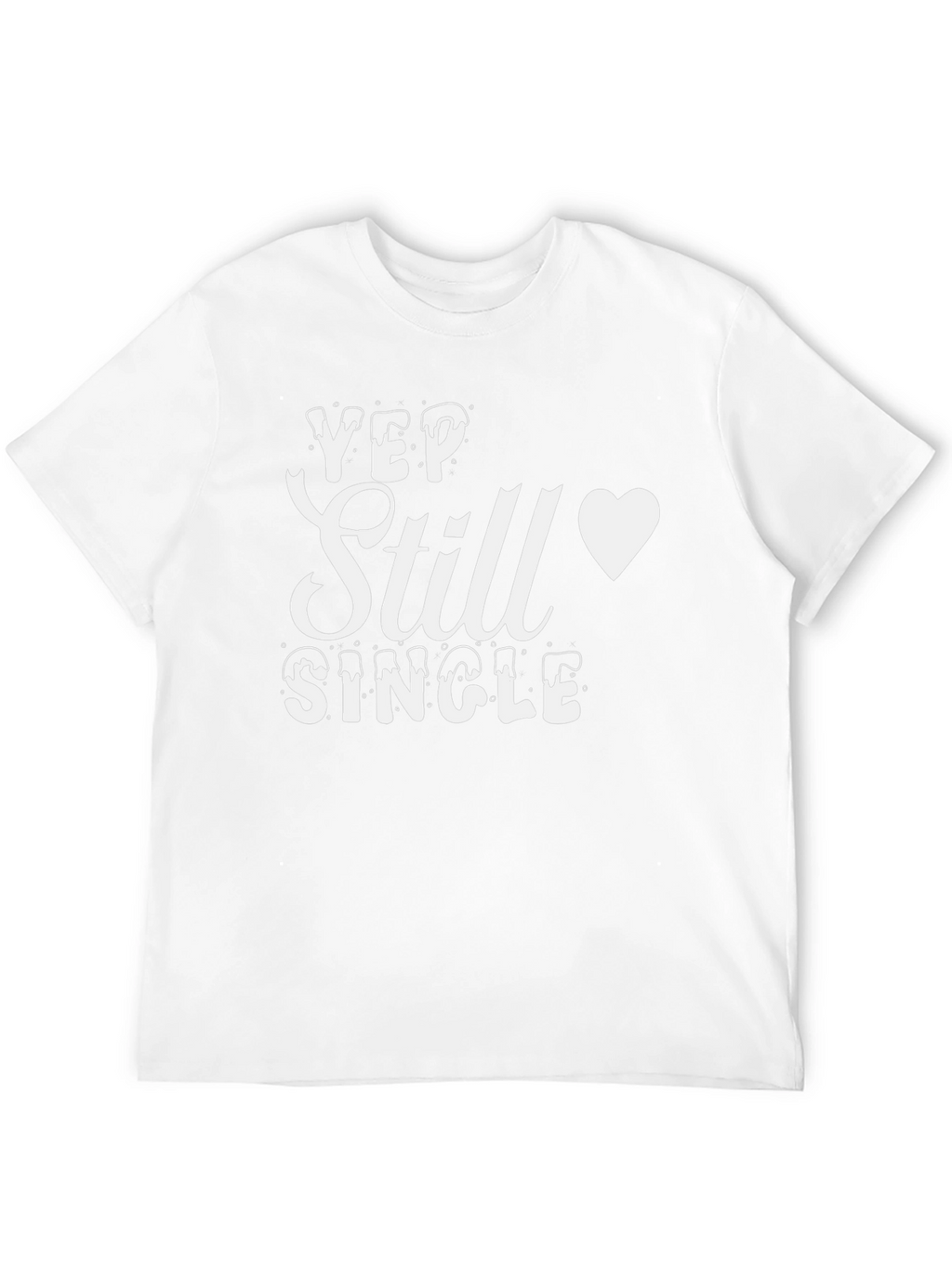 Yep Still Single T-Shirt - Mens Funny Graphic Tee