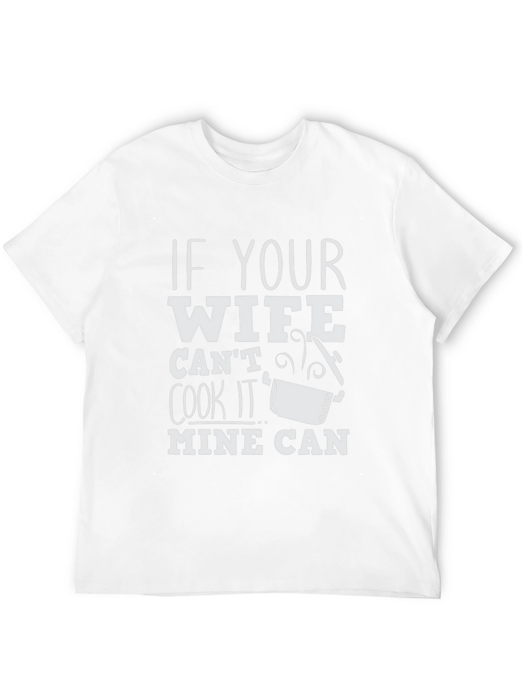 Humorous If Your Wife Cant Cook Graphic T-Shirt