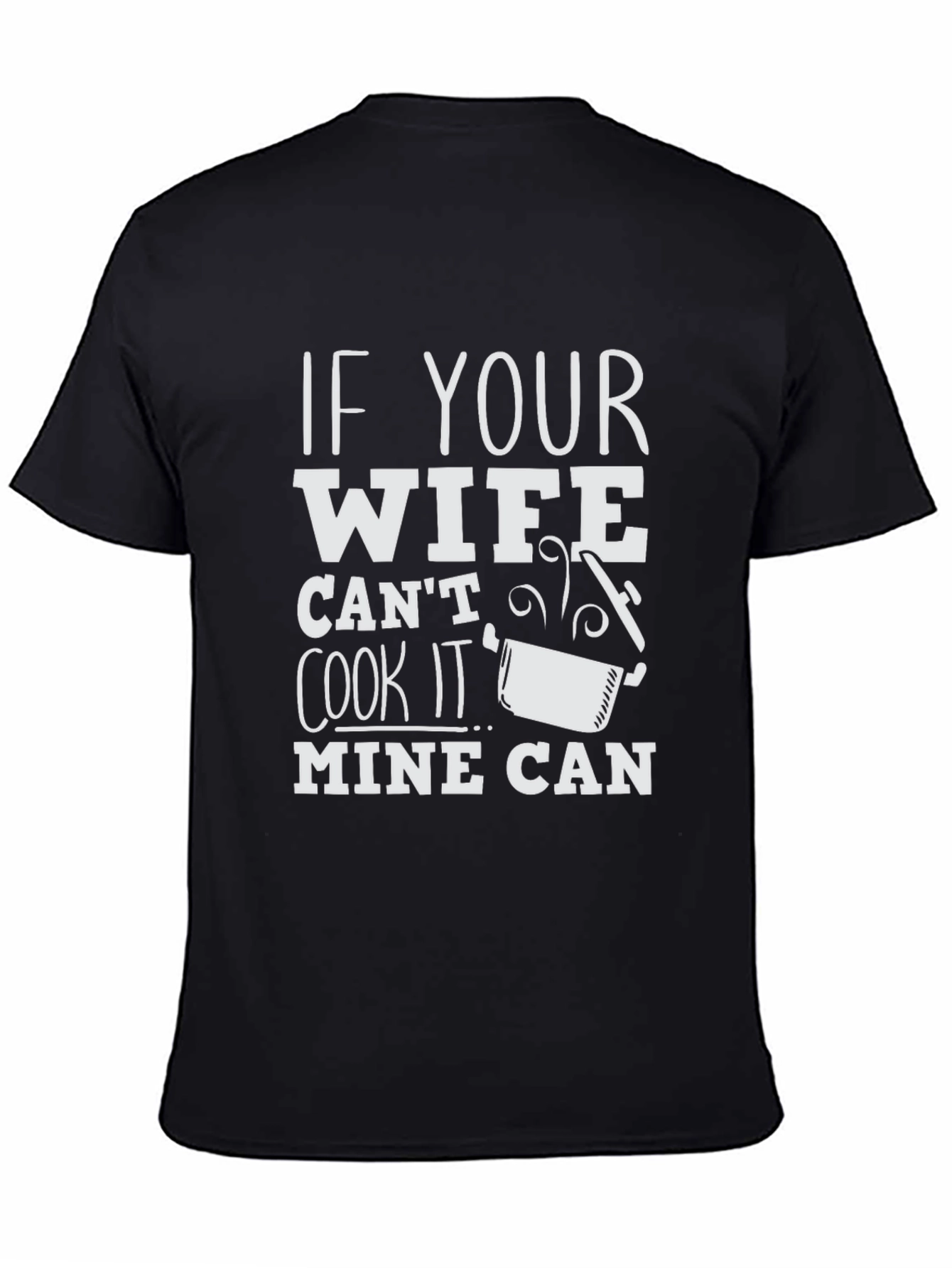 Humorous If Your Wife Cant Cook Graphic T-Shirt