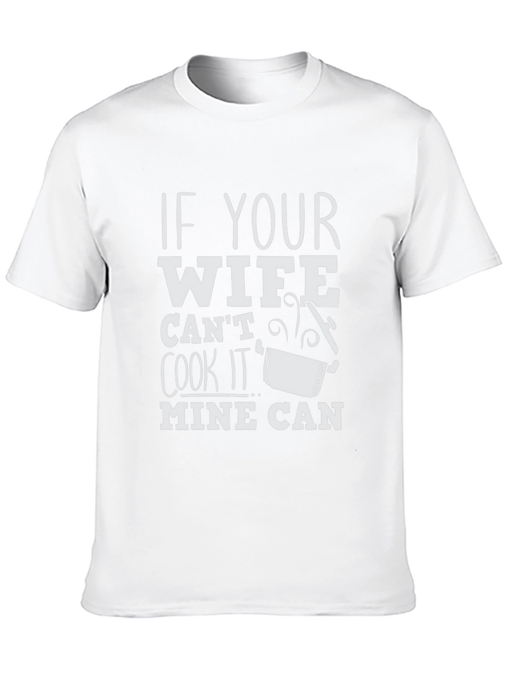 Humorous If Your Wife Cant Cook Graphic T-Shirt