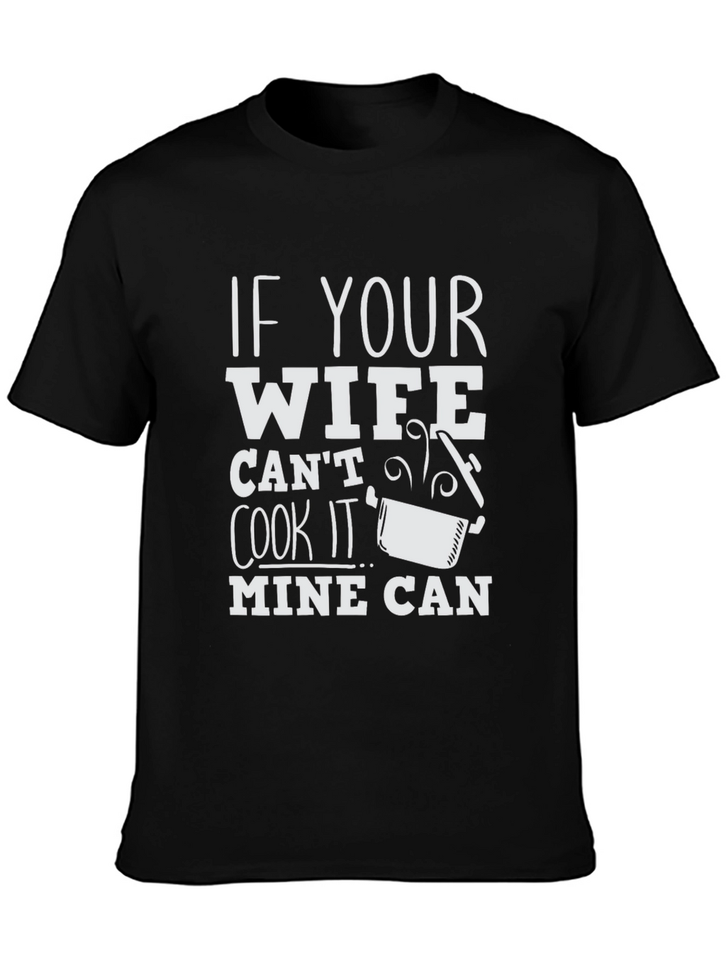 Humorous If Your Wife Cant Cook Graphic T-Shirt