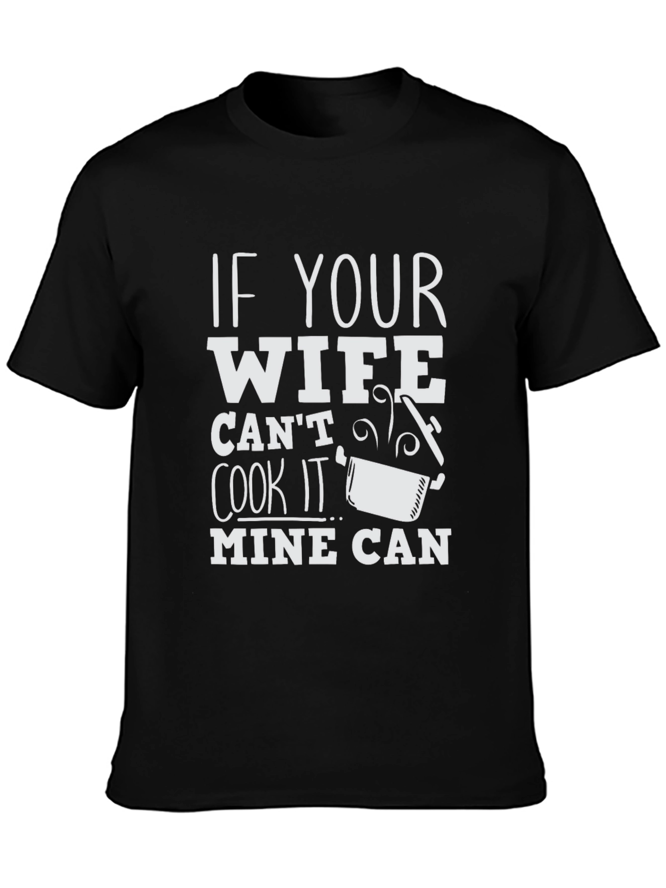 Humorous If Your Wife Cant Cook Graphic T-Shirt