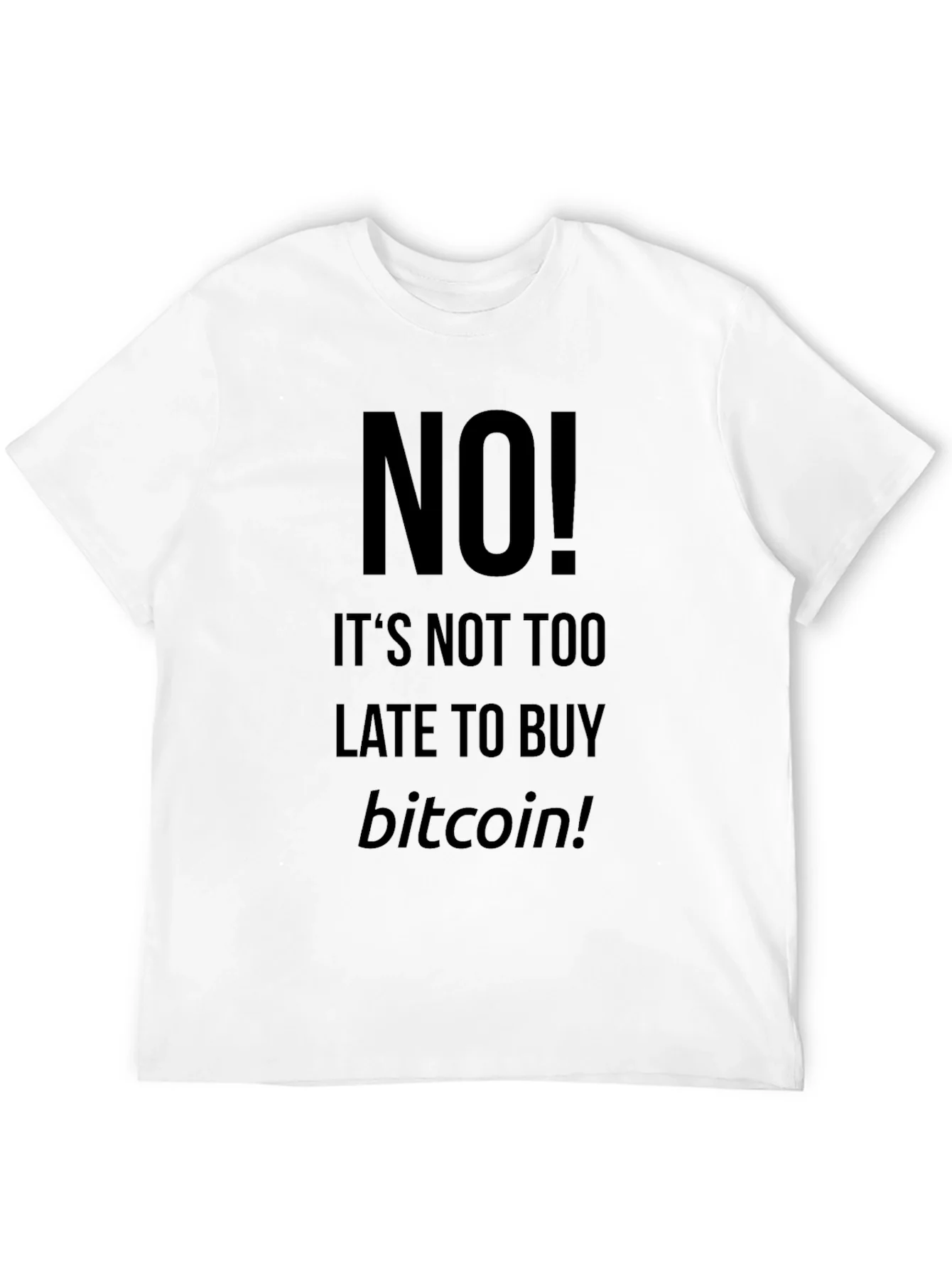 Bitcoin T-Shirt - Its Not Too Late!