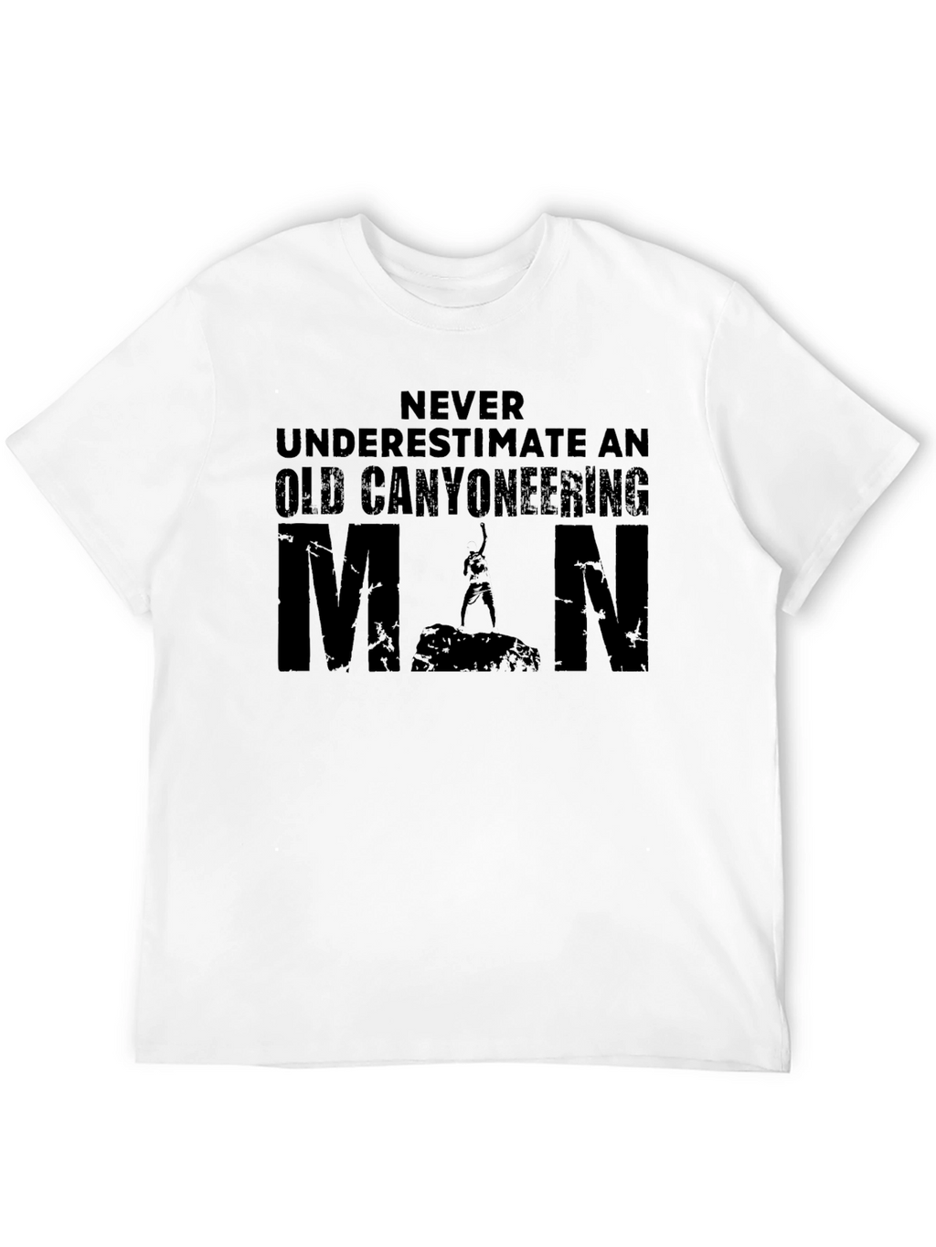 Canyoneering Man T-Shirt - Never Underestimate!