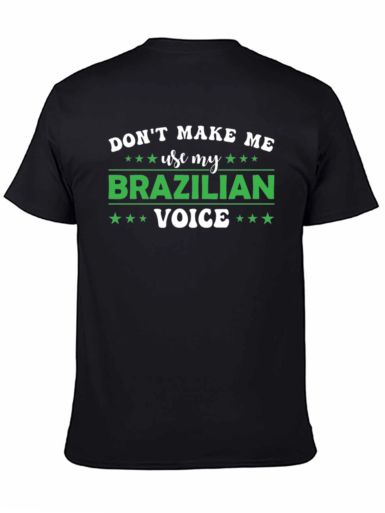 Dont Make Me Use My Brazilian Voice T-Shirt